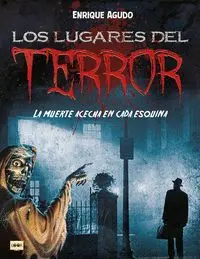 LOS LUGARES DEL TERROR. LA MUERTE ACECHA EN CADA ESQUINA