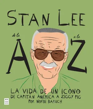 STAN LEE DE LA A A LA Z: LA VIDA DE UN ICONO
