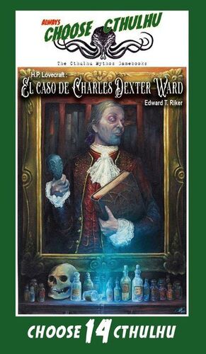 CHOOSE CTHULHU #14: EL CASO DE CHARLES DEXTER WARD