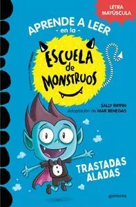 APRENDER A LEER EN LA ESCUELA DE MONSTRUOS / TRASTADAS ALADAS