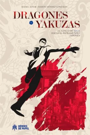 DRAGONES Y YAKUZAS. EL VUELO DE SEGA HACIA EL INFRAMUNDO JAPONES DRAGONES Y YAKUZAS. EL VUELO DE SEGA HACIA EL INFRAMUNDO JAPONES