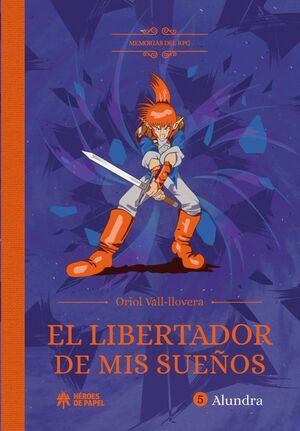 MEMORIAS DEL RPG: EL LIBERTADOR DE MIS SUEÑOS. ALUNDRA