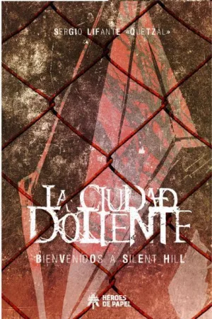 LA CIUDAD DOLIENTE. BIENVENIDOS A SILENT HILL