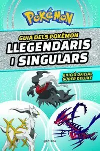 GUIA DELS POKÉMON LLEGENDARIS I SINGULARS: EDICIÓ OFICIAL SÚPER DELUXE