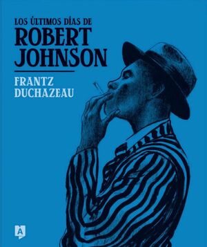 LOS ÚLTIMOS DÍAS DE ROBERT JOHNSON