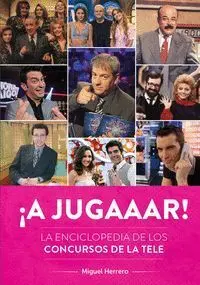 A JUGAAAR! LA ENCICLOPEDIA DE LOS CONCURSOS DE LA TELE
