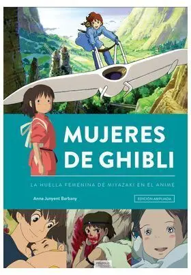 MUJERES DE GHIBLI. LA HUELLA FEMENINA DE MIYAZAKI EN EL ANIME