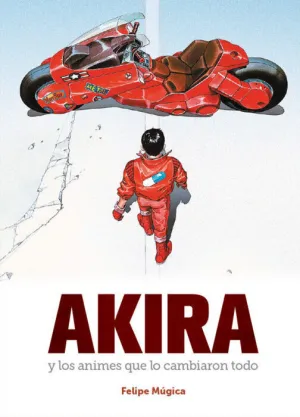 AKIRA Y LOS ANIMES QUE LO CAMBIARON TODO AKIRA Y LOS ANIMES QUE LO CAMBIARON TODO