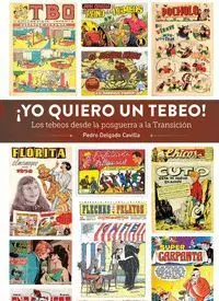YO QUIERO UN TEBEO LOS TEBEOS DESDE LA POSGUERRA A TRANSICI
