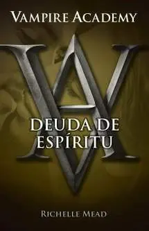 VAMPIRE ACADEMY #5 DEUDA DE ESPIRITU