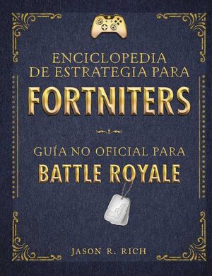 ENCICLOPEDIA DE ESTRATEGIA PARA FORTNITERS: GUIA NO OFICIAL BATTLE ROYALE