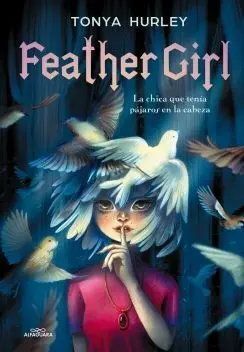 FEATHER GIRL. LA CHICA QUE TENIA PAJAROS EN LA CABEZA