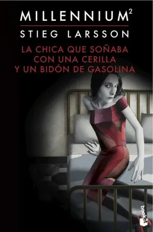 MILLENNIUM 2. LA CHICA QUE SOÑABA CON UNA CERILLA Y UN BIDON DE GASOLINA