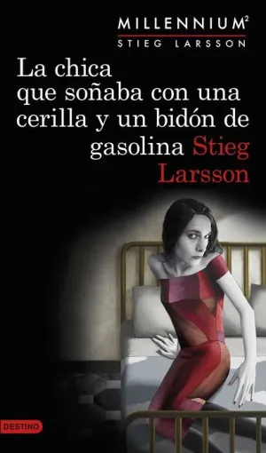 MILLENNIUM 2. LA CHICA QUE SOÑABA CON UNA CERILLA Y UN BIDON DE GASOLINA