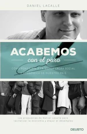 ACABEMOS CON EL PARO!: COMO PONER FIN A LA MAYOR LACRA SOCIAL Y ECONOMICA