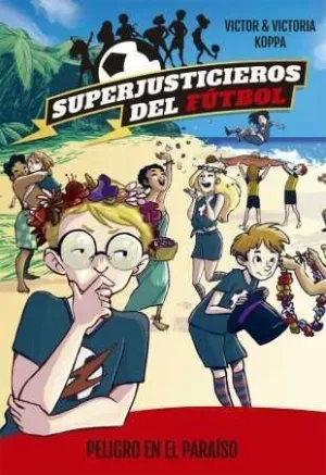 SUPERJUSTICIEROS DEL FUTBOL #04. PELIGRO EN EL PARAISO