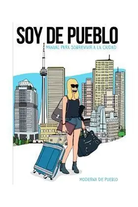 SOY DE PUEBLO. MANUAL PARA SOBREVIVIR A LA CIUDAD