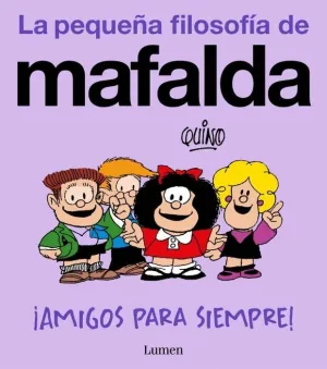 LA PEQUEÑA FILOSOFIA DE MAFALDA. ¡AMIGOS PARA SIEMPRE!