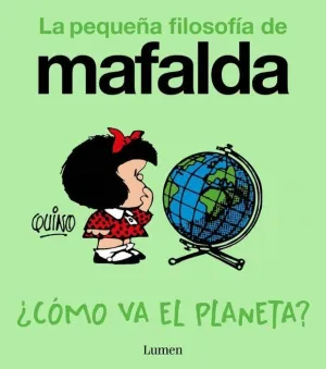 LA PEQUEÑA FILOSOFÍA DE MAFALDA. ¿CÓMO VA EL PLANETA?