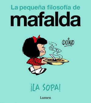 LA PEQUEÑA FILOSOFÍA DE MAFALDA. ¡LA SOPA!