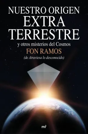 NUESTRO ORIGEN EXTRATERRESTRE: Y OTROS MISTERIOS DEL COSMOS