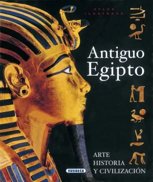 ATLAS ILUSTRADO ANTIGUO EGIPTO. ARTE HISTORIA Y CIVILIZACION
