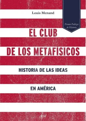 EL CLUB DE LOS METAFISICOS: HISTORIA DE LAS IDEAS EN AMERICA