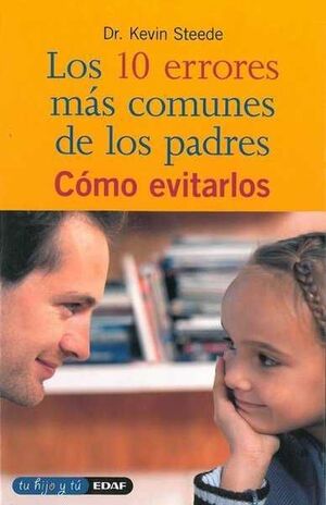 LOS 10 ERRORES MAS COMUNES DE LOS PADRES: COMO EVITARLOS