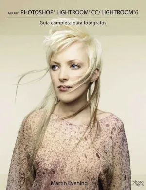 ADOBE PHOTOSHOP LIGHTROOM CC/LIGHTROOM 6. GUIA COMPLETA PARA FOTOGRAFOS