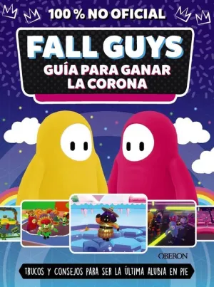 FALL GUYS. GUÍA PARA GANAR LA CORONA (100% NO OFICIAL)
