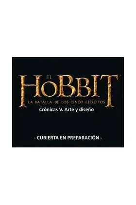 EL HOBBIT. LA BATALLA DE LOS CINCO EJERCITOS. CRONICAS V: ARTE Y DISEÑO