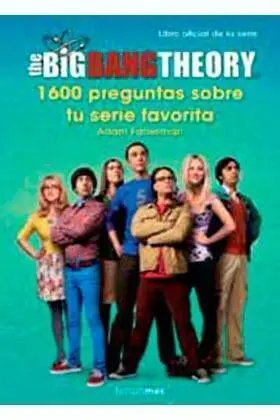 THE BIG BANG THEORY. 1600 PREGUNTAS SOBRE TU SERIE FAVORITA