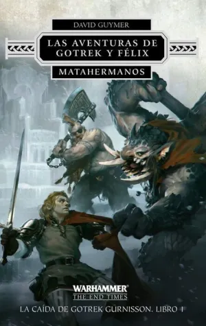 LAS AVENTURAS DE GOTREK Y FELIX #01 MATAHERMANOS. LA CAIDA DE GOTREX GURN