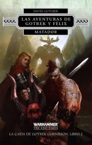 LAS AVENTURAS DE GOTREK Y FELIX #02 MATADOR. LA CAIDA DE GOTREX GURNISSON