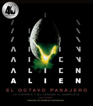 ALIEN: EL OCTAVO PASAJERO. LA HISTORIA Y EL LEGADO AL COMPLETO (40 ANIV.)