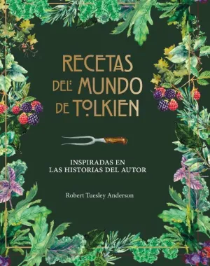 RECETAS DEL MUNDO DE TOLKIEN. INSPIRADAS EN LAS HISTORIAS DEL AUTOR