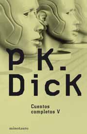 CUENTOS COMPLETOS V- PHILIP K. DICK