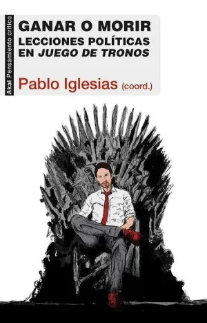 GANAR O MORIR. LECCIONES POLITICAS EN JUEGO DE TRONOS