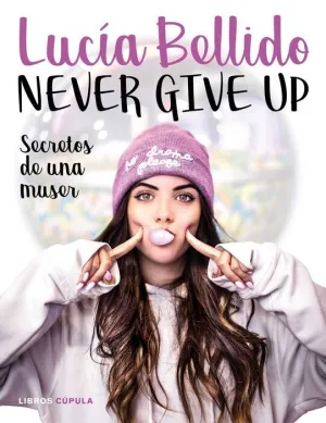 NEVER GIVE UP: SECRETOS DE UNA MUSER