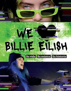 WE LOVE BILLIE EILISH. SU VIDA, SU MUSICA, SU HISTORIA