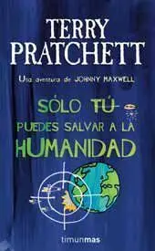 TERRY PRATCHETT: SOLO TU PUEDES SALVAR A LA HUMANIDAD