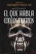 CRONICAS NECROMANTICAS VOL.1: EL QUE HABLA CON LOS MUERTOS