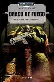 WARHAMMER 40K: TRILOGIA DEL LIBRO DE FUEGO VOL.2: DRACO DE FUEGO