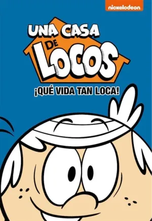 UNA CASA DE LOCOS. QUE VIDA TAN LOCA!