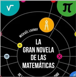 LA GRAN NOVELA DE LAS MATEMATICAS. DE LA PREHISTORIA A LA ACTUALIDAD
