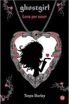 GHOSTGIRL III. LOCA POR AMOR (BOLSILLO) GHOSTGIRL III. LOCA POR AMOR (BOLSILLO)