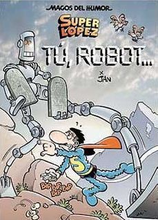 MAGOS DEL HUMOR: SUPER LOPEZ #126. TU, ROBOT.