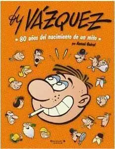 BY VAZQUEZ. 80 AÑOS DEL NACIMIENTO DE UN MITO