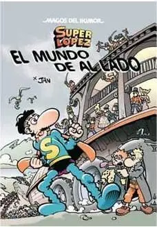 MAGOS DEL HUMOR: SUPER LOPEZ #140. EL MUNDO DE AL LADO MAGOS DEL HUMOR: SUPER LOPEZ #140. EL MUNDO DE AL LADO