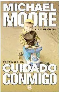 CUIDADO CONMIGO. HISTORIAS DE MI VIDA (MICHAEL MOORE)